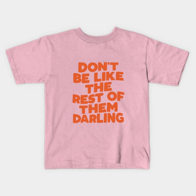 Don't Be Like the Rest of Them Darling in orange Kids T-Shirt by MotivatedType